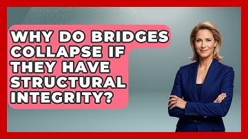 Why Do Bridges Collapse If They Have Structural Integrity? - How Things Break