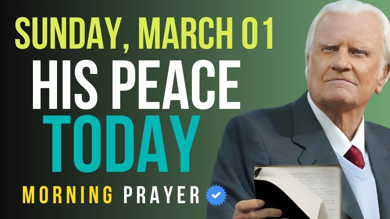 Sunday, March 01 | Begin This Sunday in God’s Presence — Feel His Peace | Billy Graham Sermons