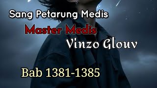 Bab 1381-1385 | Sang Petarung Medis | Master Medis Vinzo Glouv