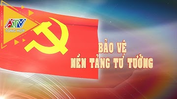Bảo vệ nền tảng tư tưởng (3-7-2023) | ATV Tổng hợp
