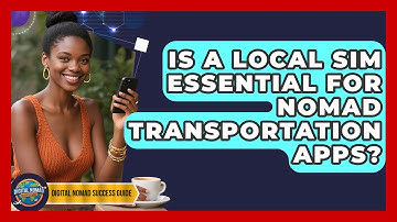 Is A Local SIM Essential For Nomad Transportation Apps? - Digital Nomad Success Guide