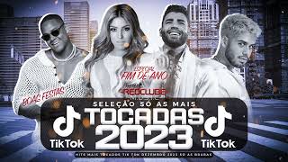 SÓ AS MAIS TOCADAS TIK TOK DEZEMBRO 2023 - SELEÇÃO HITS TIK TOK 2023 - SÓ AS TOP TIK TOK 2023