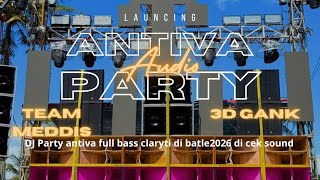 DJ PARTY ANTIVA AUDIO 2026 | DJ CEK SOUND FULL BASS CLARITY COCOK BUAT BATLE