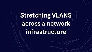 Stretching VLANS across a network infrastructure