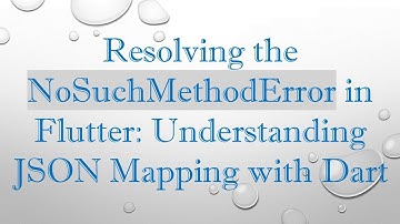 Resolving the NoSuchMethodError in Flutter: Understanding JSON Mapping with Dart