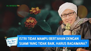 Istri Tidak Mampu Bertahan dengan Suami yang Tidak Baik, Harus Bagaimana ? - Buya Yahya Menjawab