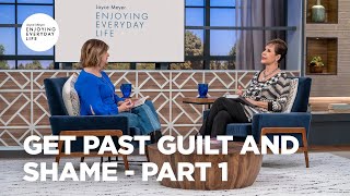 Get Past Guilt and Shame - Part 1 | Joyce Meyer | Enjoying Everyday Life