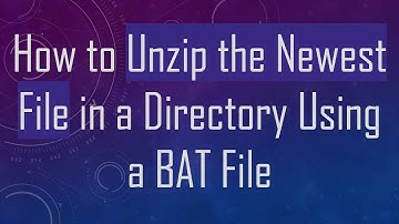 How to Unzip the Newest File in a Directory Using a BAT File