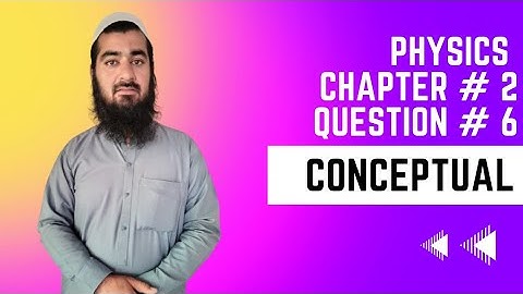 Class 9th Physics Chapter # 2  | Conceptual Questions | Question # 6 #conceptualQuestions