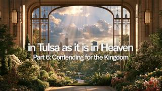 In Tulsa As It Is In Heaven - Part 6: Contending for the Kingdom