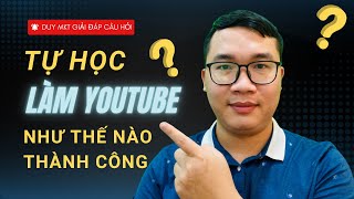 Tự Học Làm Youtube Như Thế Nào Mới Thành Công