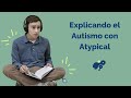 “Explicando el autismo con Atypical”