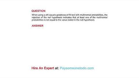 When using a chi-square goodness-of-fit test with multinomial probabilities, the rejection of...