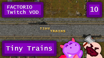 [Twitch VOD] Factorio - Tiny Trains - Ep. 10