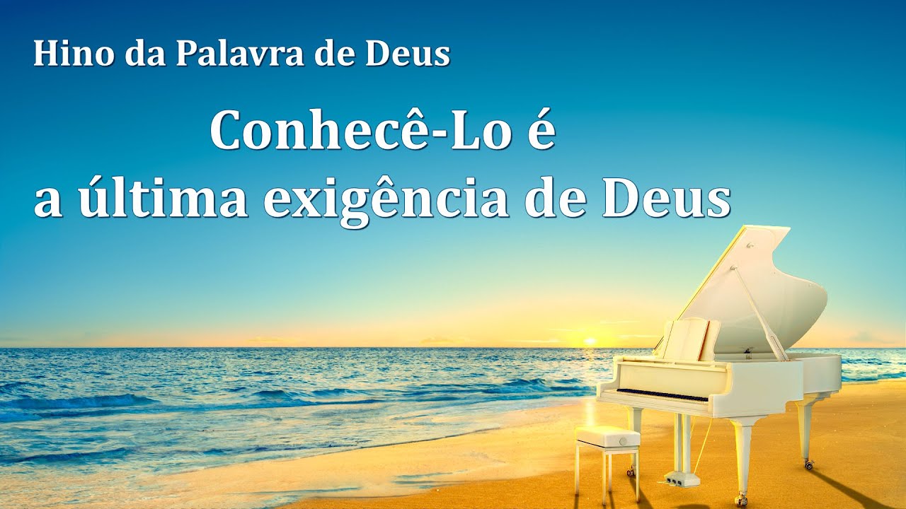 Hinos de louvor 2020 "Conhecê-Lo é a última exigência de Deus"