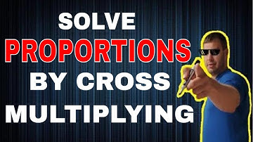 Solve Proportions by Cross Multiplying