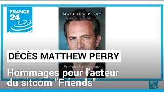 Choc et pluie d'hommages après le décès de Matthew Perry • FRANCE 24