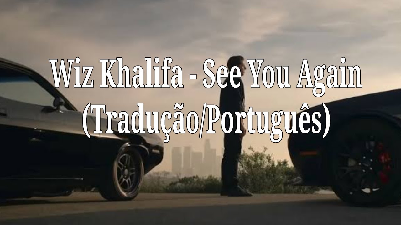 Wiz Khalifa ft. Charlie Puth - See you again [Tradução/Legendado