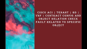 Cisco ACI | Tenant | BD | VRF | Contract Config and Object relation check