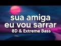 MC Levin - Sua amiga eu vou Sarrar (Lyrics/ Letra) (8D   Extreme Bass)
