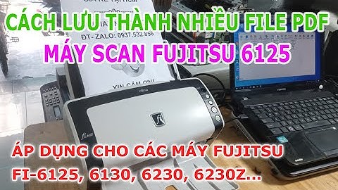 Hướng dẫn scan lưu thành nhiều file pdf máy Fujitsu Fi 6125, 6130