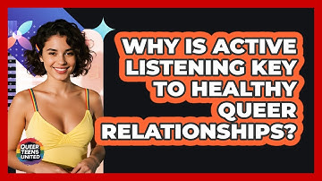 Why Is Active Listening Key To Healthy Queer Relationships? - Queer Teens United
