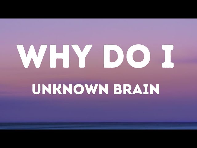 Unknown Brain - Why Do I? (Lyrics) ft. Bri Tolani class=