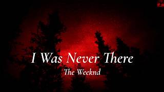 The Weeknd -I Was Never There (Lyrics)