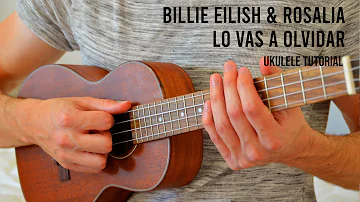 Billie Eilish, ROSALÍA - Lo Vas A Olvidar EASY Ukulele Tutorial With Chords / Lyrics