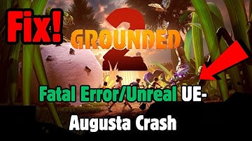 Grounded 2 Fatal Error/Unreal UE-Augusta Crash/Unhandled Exception/Out of Video Memory On PC
