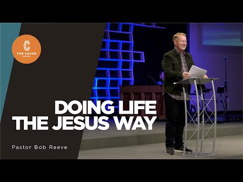 "Doing Life the Jesus Way", Pastor Bob Reeve, Saturday, 5:00, Jan. 9, 2021