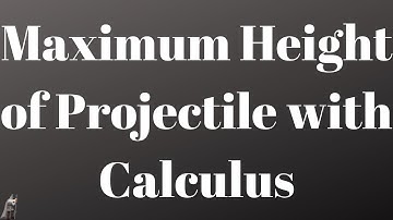 Maximum Height of Projectile Using Calculus