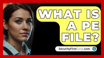 What Is A PE File? - SecurityFirstCorp.com