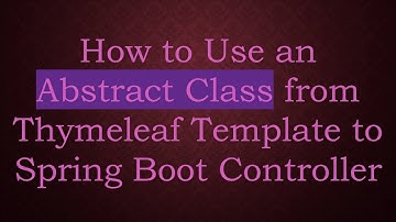 How to Use an Abstract Class from Thymeleaf Template to Spring Boot Controller