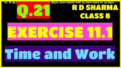 Q.21 - EXERCISE 11.1 - Chapter 11 Time and Work - R D SHARMA CLASS 8 Math Solutions