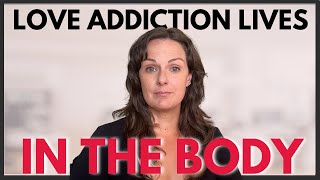 Love Addiction Starts In The Body