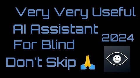 Very useful AI assistant for blind read text describe images identify colors objects and more 💯💯💯