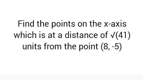 Find the points on the x-axis which is at a distance of √(41) units from the point (8, -5)