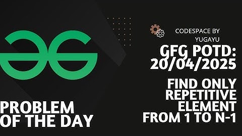 Day-38 | Find Only Repetitive Element from 1 to n-1 | GFG POTD | 20-04-2025 | GFG Problem Of The Day
