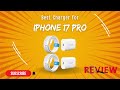 Best 5 iPhone 17 Pro Chargers for Super Fast Charging!