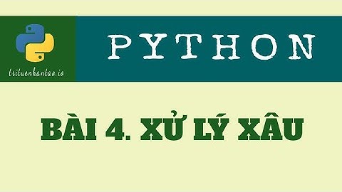 Bài 4. Xử Lý Xâu | Trí Tuệ Nhân Tạo ▶ Lập trình Python