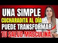 Una cucharadita al día mantiene tu salud íntima vitalidad masculina Dra. Isabel Martínez