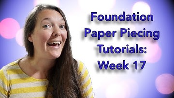 Foundation Paper Piecing Tutorials Week 17: a bit of a challenge!