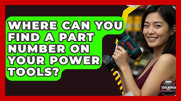 Where Can You Find A Part Number On Your Power Tools? - ToolBench Pros