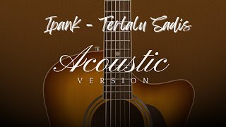 TERLALU SADIS AKUSTIK VERSION