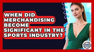 When Did Merchandising Become Significant in the Sports Industry? | Business In Sports News