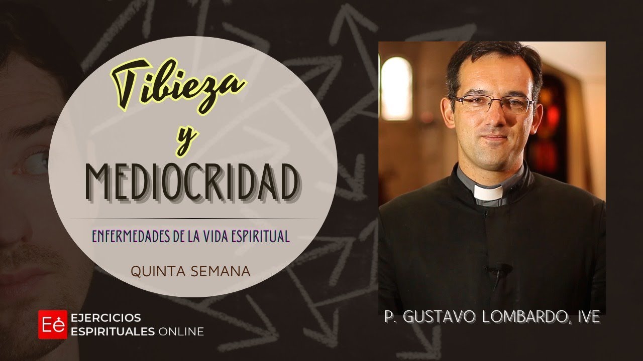 tibieza-y-mediocridad-5ta-semana-ejercicios-espirituales-youtube