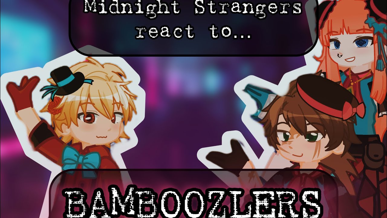 Midnight Strangers react to Bamboozlers || GL2