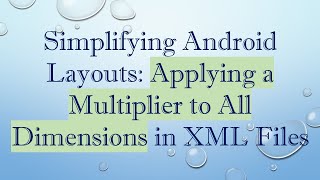 Simplifying Android Layouts: Applying a Multiplier to All Dimensions in XML Files