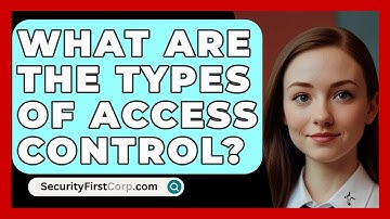 What Are The Types Of Access Control? - SecurityFirstCorp.com